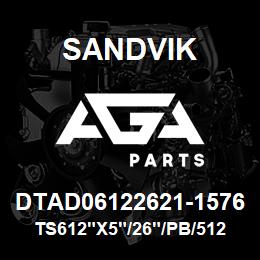 DTAD06122621-1576 Sandvik TS612"X5"/26"/PB/512AR/312B/D45 | AGA Parts