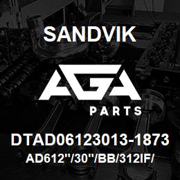 DTAD06123013-1873 Sandvik AD612"/30"/BB/312IF/4B/GD45 | AGA Parts