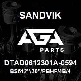 DTAD0612301A-0594 Sandvik BS612"/30"/PBHF/4B/412AR/DMM2/DM45 | AGA Parts