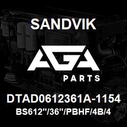 DTAD0612361A-1154 Sandvik BS612"/36"/PBHF/4B/412AR/DM45 | AGA Parts