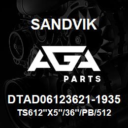 DTAD06123621-1935 Sandvik TS612"X5"/36"/PB/512AR/312B/D55SP | AGA Parts