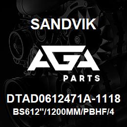 DTAD0612471A-1118 Sandvik BS612"/1200MM/PBHF/4B/412AR/DM45/D | AGA Parts