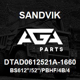 DTAD0612521A-1660 Sandvik BS612"/52"/PBHF/4B/412AR/SKS | AGA Parts