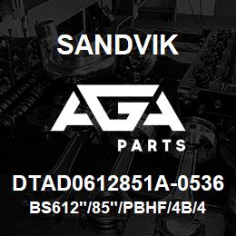 DTAD0612851A-0536 Sandvik BS612"/85"/PBHF/4B/412AR/DMM2 | AGA Parts