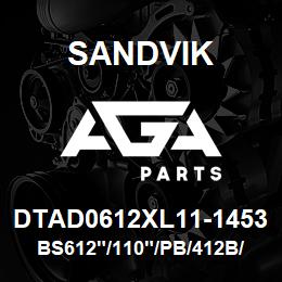 DTAD0612XL11-1453 Sandvik BS612"/110"/PB/412B/412AR/4140/D55 | AGA Parts