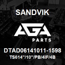 DTAD06141011-1598 Sandvik TS614"/10"/PB/4IF/4B/DM45 | AGA Parts