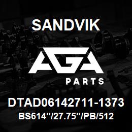 DTAD06142711-1373 Sandvik BS614"/27.75"/PB/512AR/412B/SKF | AGA Parts