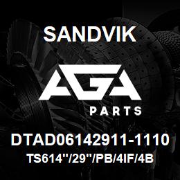 DTAD06142911-1110 Sandvik TS614"/29"/PB/4IF/4B/DML/DM45 | AGA Parts