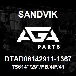 DTAD06142911-1367 Sandvik TS614"/29"/PB/4IF/412B/DML/DM45 | AGA Parts