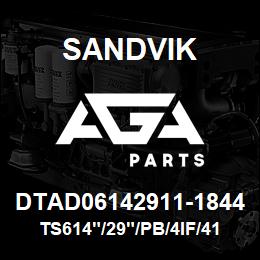 DTAD06142911-1844 Sandvik TS614"/29"/PB/4IF/412B/DML/DM45 | AGA Parts