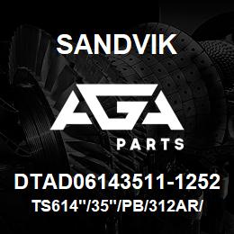 DTAD06143511-1252 Sandvik TS614"/35"/PB/312AR/412B/D55SP | AGA Parts