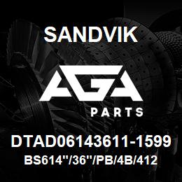 DTAD06143611-1599 Sandvik BS614"/36"/PB/4B/412AR/DM45 | AGA Parts