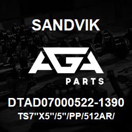 DTAD07000522-1390 Sandvik TS7"X5"/5"/PP/512AR/312IF/D40K | AGA Parts