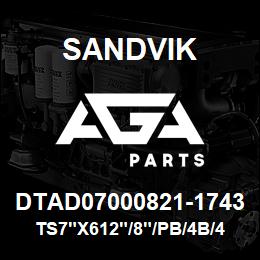 DTAD07000821-1743 Sandvik TS7"X612"/8"/PB/4B/412B/DML | AGA Parts