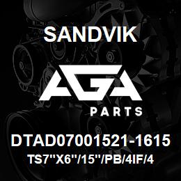 DTAD07001521-1615 Sandvik TS7"X6"/15"/PB/4IF/412B/DML | AGA Parts