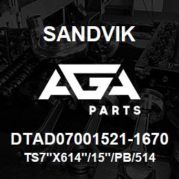 DTAD07001521-1670 Sandvik TS7"X614"/15"/PB/514B/412B/B45 | AGA Parts