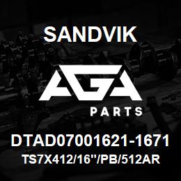 DTAD07001621-1671 Sandvik TS7X412/16"/PB/512AR/3B/D245KS | AGA Parts