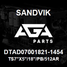 DTAD07001821-1454 Sandvik TS7"X5"/18"/PB/512AR/312B/DRILTECH | AGA Parts