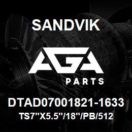 DTAD07001821-1633 Sandvik TS7"X5.5"/18"/PB/512AR/312B/D245 | AGA Parts