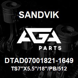 DTAD07001821-1649 Sandvik TS7"X5.5"/18"/PB/512AR/312B/SKF | AGA Parts