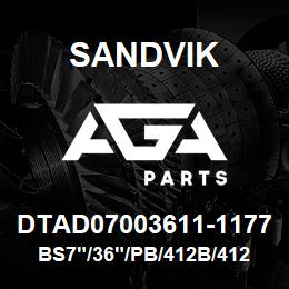 DTAD07003611-1177 Sandvik BS7"/36"/PB/412B/412AR/D50/45KS | AGA Parts