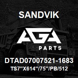 DTAD07007521-1683 Sandvik TS7"X614"/75"/PB/512AR/412B/D55SP | AGA Parts