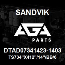 DTAD07341423-1403 Sandvik TS734"X412"/14"/BB/658AR/312FH/DTH | AGA Parts