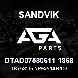 DTAD07580611-1868 Sandvik TS758"/6"/PB/514B/D75K | AGA Parts