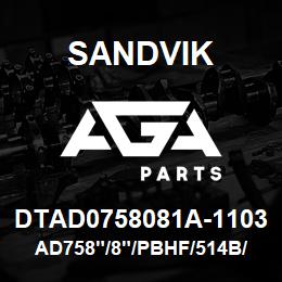 DTAD0758081A-1103 Sandvik AD758"/8"/PBHF/514B/412AR/D75KS | AGA Parts