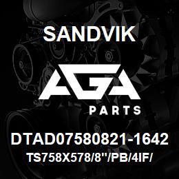 DTAD07580821-1642 Sandvik TS758X578/8"/PB/4IF/514B/DML | AGA Parts