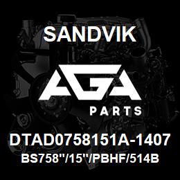 DTAD0758151A-1407 Sandvik BS758"/15"/PBHF/514B/412AR/DMM2 | AGA Parts