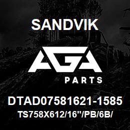 DTAD07581621-1585 Sandvik TS758X612/16"/PB/6B/4B/DMM2 | AGA Parts