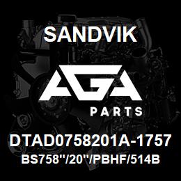 DTAD0758201A-1757 Sandvik BS758"/20"/PBHF/514B/658AR/DMM2/D7 | AGA Parts