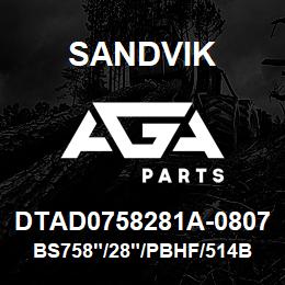 DTAD0758281A-0807 Sandvik BS758"/28"/PBHF/514B/658AR/DMM2 | AGA Parts