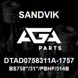 DTAD0758311A-1757 Sandvik BS758"/31"/PBHF/514B/658AR/DMM2/D7 | AGA Parts