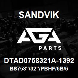 DTAD0758321A-1392 Sandvik BS758"/32"/PBHF/6B/658AR/SKS | AGA Parts