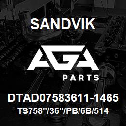 DTAD07583611-1465 Sandvik TS758"/36"/PB/6B/514B/1190E | AGA Parts