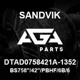 DTAD0758421A-1352 Sandvik BS758"/42"/PBHF/6B/658AR/1190E | AGA Parts