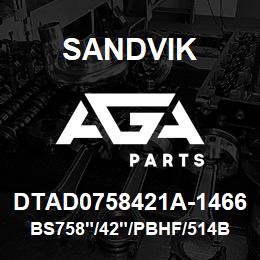 DTAD0758421A-1466 Sandvik BS758"/42"/PBHF/514B/658AR/1190E | AGA Parts