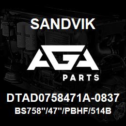 DTAD0758471A-0837 Sandvik BS758"/47"/PBHF/514B/658AR/PV271 | AGA Parts