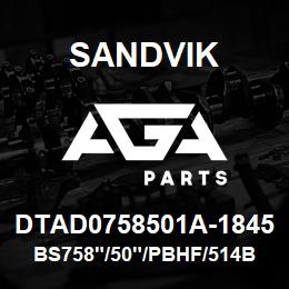 DTAD0758501A-1845 Sandvik BS758"/50"/PBHF/514B/6B/SKS | AGA Parts