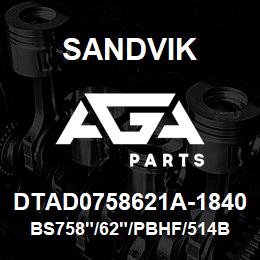 DTAD0758621A-1840 Sandvik BS758"/62"/PBHF/514B/412B/SKS | AGA Parts