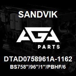 DTAD0758961A-1162 Sandvik BS758"/96"/1"/PBHF/6B/658AR/D75KS | AGA Parts