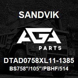 DTAD0758XL11-1385 Sandvik BS758"/105"/PBHF/514B/658AR/DR460 | AGA Parts