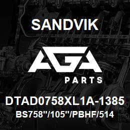 DTAD0758XL1A-1385 Sandvik BS758"/105"/PBHF/514B/658AR/DR460 | AGA Parts