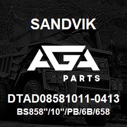 DTAD08581011-0413 Sandvik BS858"/10"/PB/6B/658AR/D75KS | AGA Parts