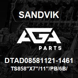 DTAD08581121-1461 Sandvik TS858"X7"/11"/PB/6B/514B/BE | AGA Parts