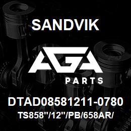 DTAD08581211-0780 Sandvik TS858"/12"/PB/658AR/6B/D90KS | AGA Parts