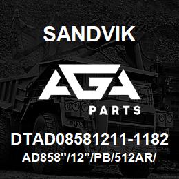 DTAD08581211-1182 Sandvik AD858"/12"/PB/512AR/6B/DR460 | AGA Parts