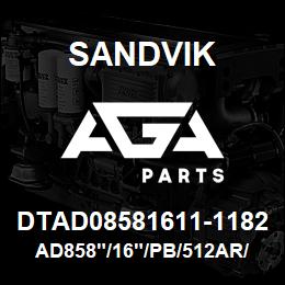 DTAD08581611-1182 Sandvik AD858"/16"/PB/512AR/6B/DR460 | AGA Parts